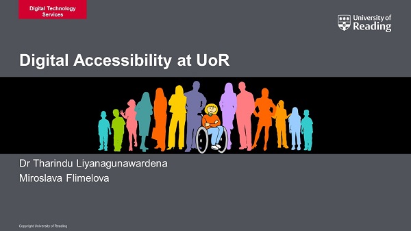 Digital accessibility at University of Reading presented by Dr Tharindu Liyanagunawardena and Miroslava Flimelova