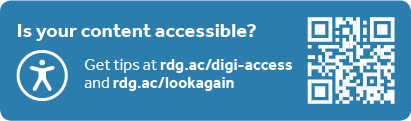 Is your content accessible? get tips at rdg.ac/digi-access and rdg.ac/lookagain