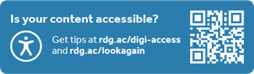 Is your content accessible? get tips at rdg.ac/digi-access and rdg.ac/lookagain