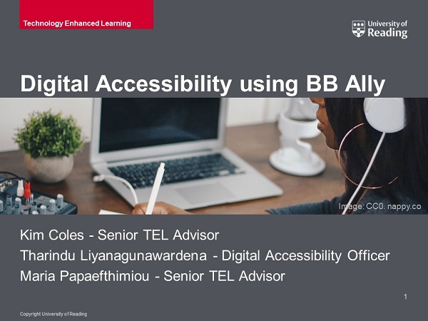 digital accessibility using blackboard ally presented by Kim Coles senior TEL advisor, Tharindu Liyanagunawardena digital accessibility officer and Maria Papaefthimiou Senior TEL advisor