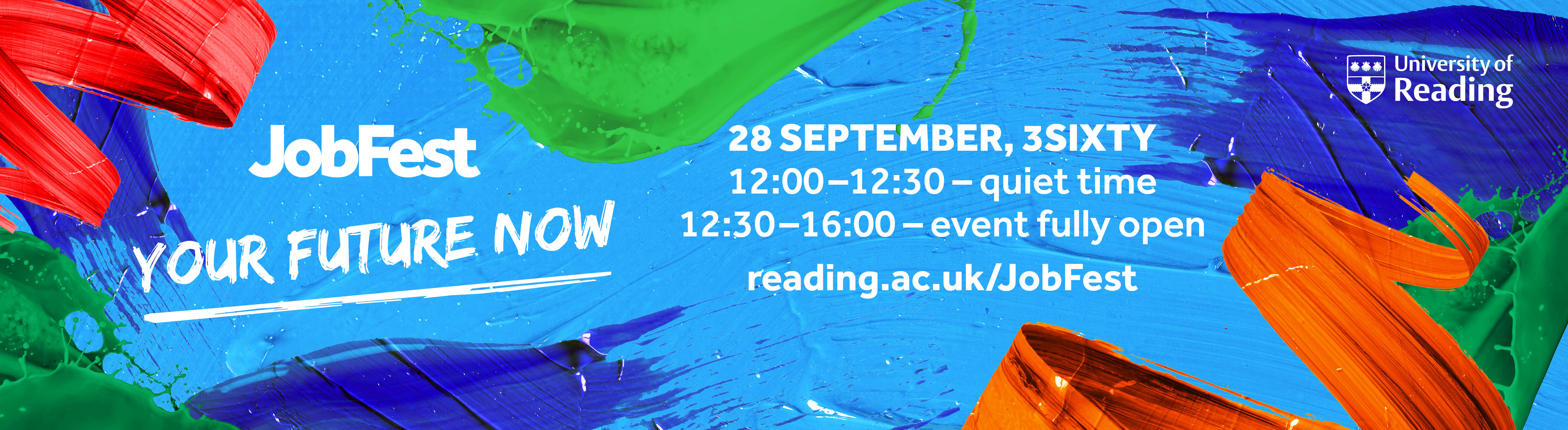JobFest, your future now, 28 September, 3Sixty, 12:00 - 12:30 - quiet time, 12:30 - 16:00 - event fully open, reading.ac.uk/JobFest