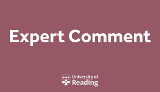 Expert comment from the University of Reading